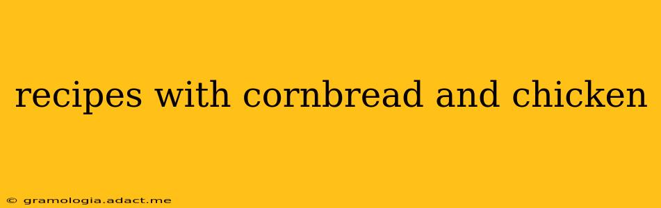 recipes with cornbread and chicken