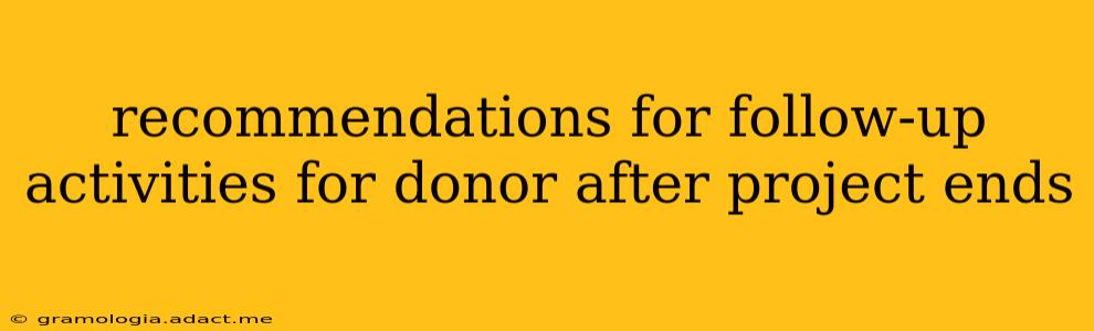 recommendations for follow-up activities for donor after project ends