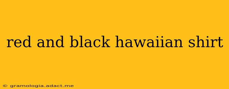 red and black hawaiian shirt