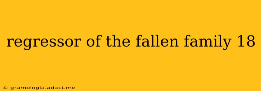 regressor of the fallen family 18