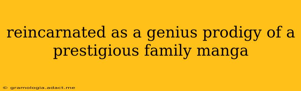 reincarnated as a genius prodigy of a prestigious family manga