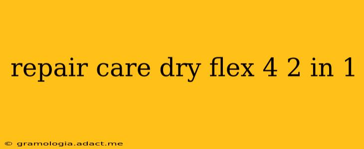 repair care dry flex 4 2 in 1