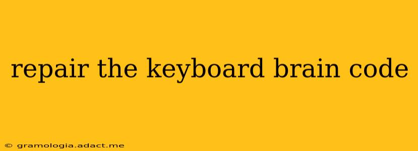 repair the keyboard brain code
