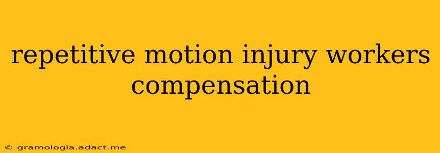 repetitive motion injury workers compensation