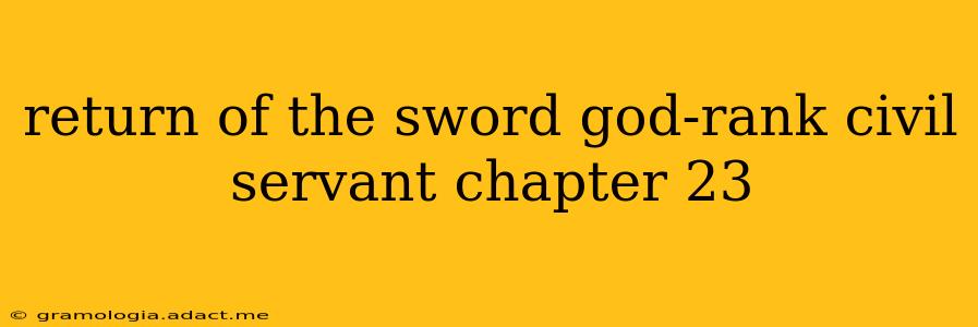 return of the sword god-rank civil servant chapter 23