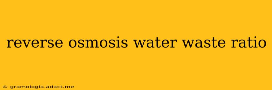 reverse osmosis water waste ratio