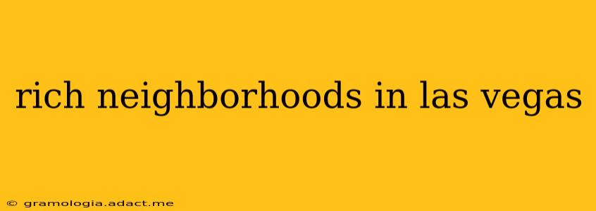 rich neighborhoods in las vegas