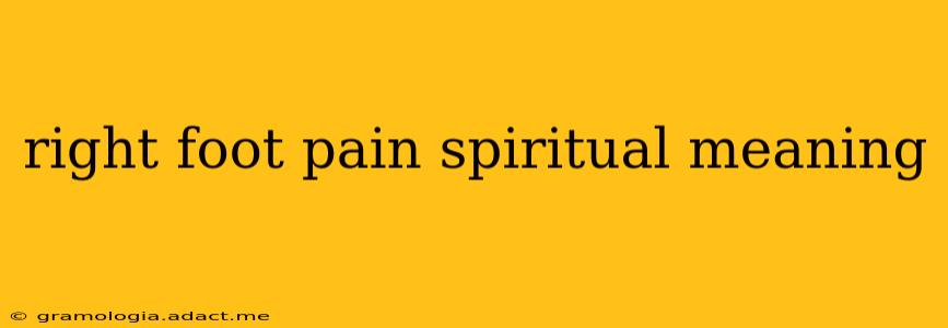 right foot pain spiritual meaning