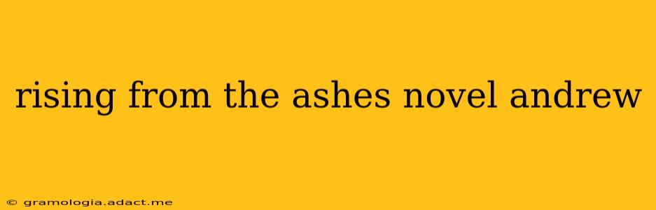 rising from the ashes novel andrew