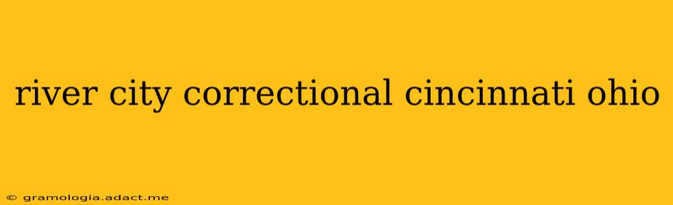 river city correctional cincinnati ohio
