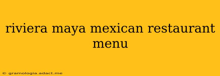riviera maya mexican restaurant menu