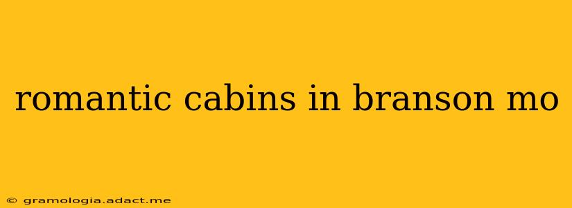 romantic cabins in branson mo