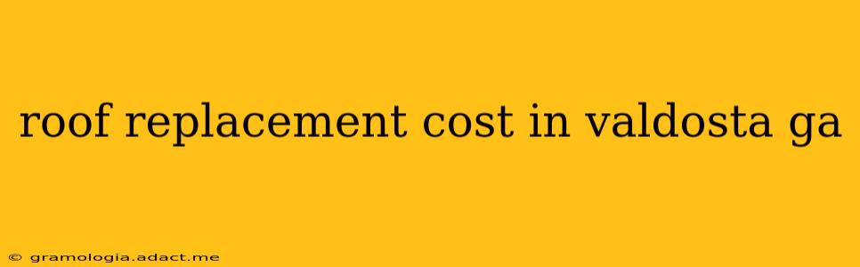 roof replacement cost in valdosta ga