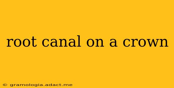 root canal on a crown
