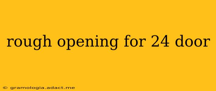 rough opening for 24 door