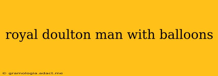 royal doulton man with balloons
