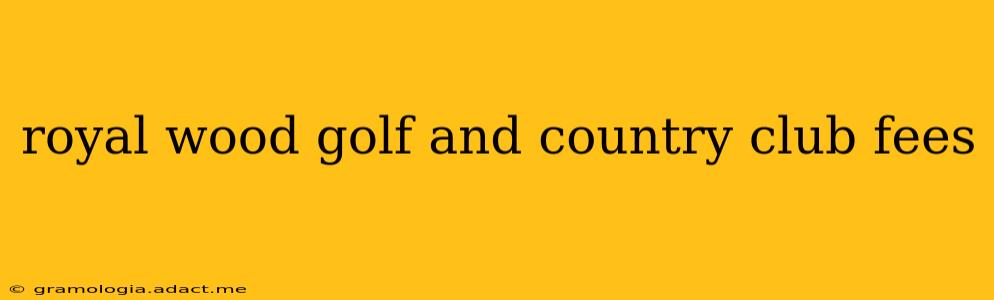 royal wood golf and country club fees