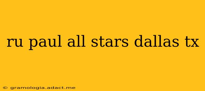 ru paul all stars dallas tx