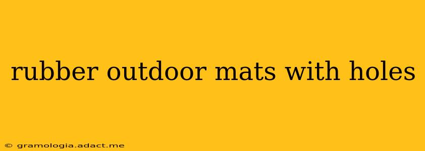 rubber outdoor mats with holes