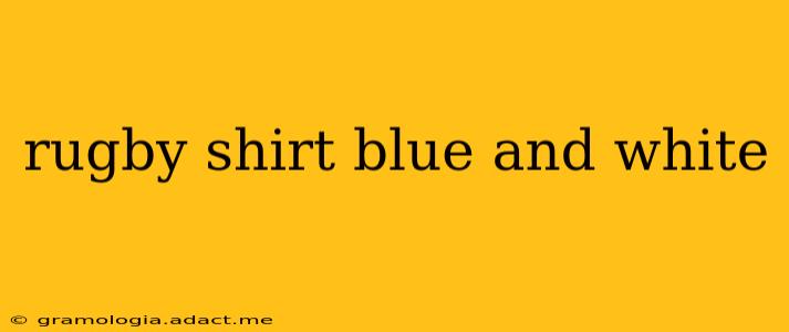 rugby shirt blue and white