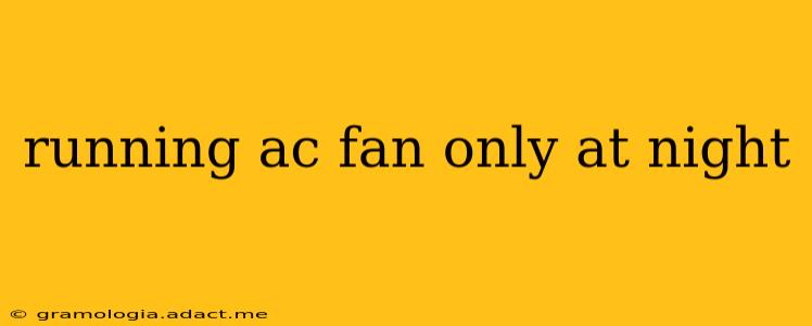 running ac fan only at night