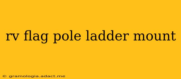 rv flag pole ladder mount