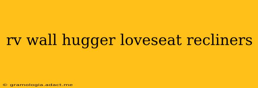 rv wall hugger loveseat recliners