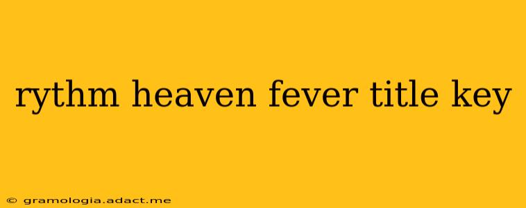 rythm heaven fever title key