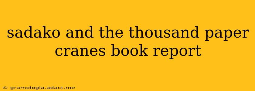 sadako and the thousand paper cranes book report