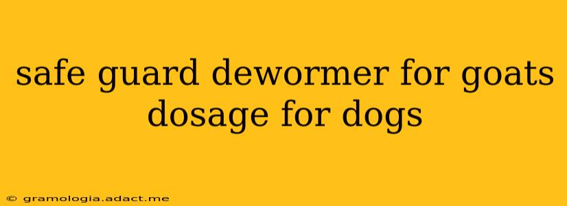 safe guard dewormer for goats dosage for dogs