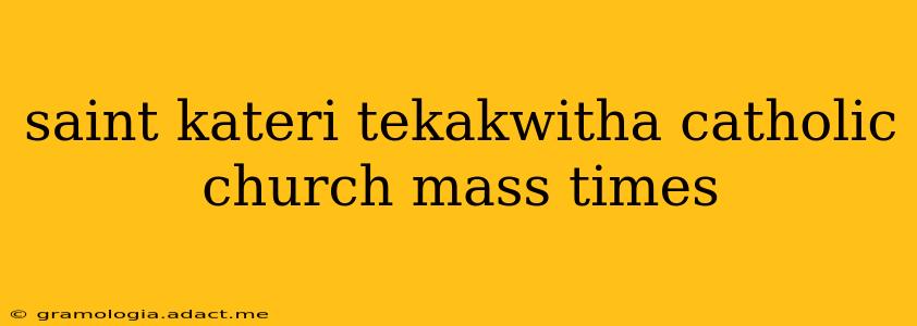 saint kateri tekakwitha catholic church mass times
