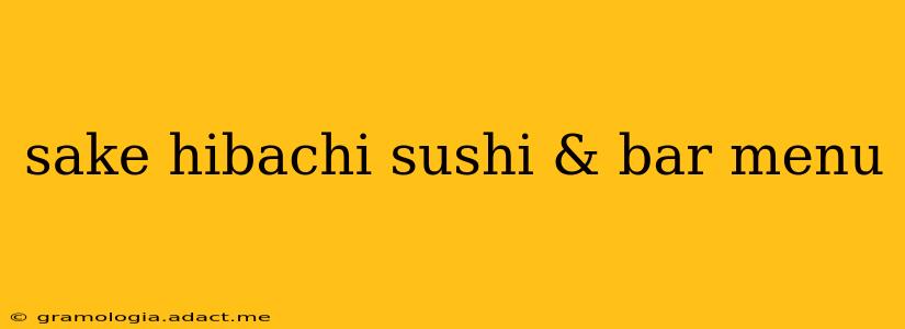 sake hibachi sushi & bar menu