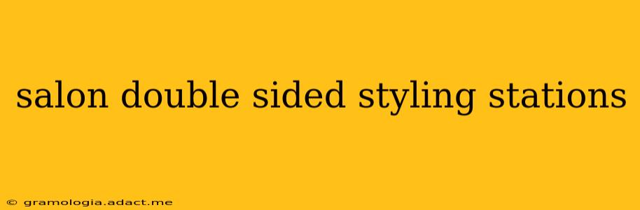 salon double sided styling stations