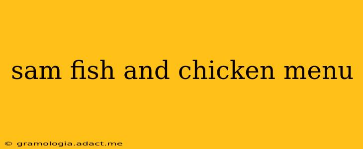sam fish and chicken menu