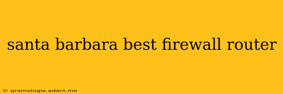 santa barbara best firewall router