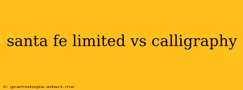 santa fe limited vs calligraphy