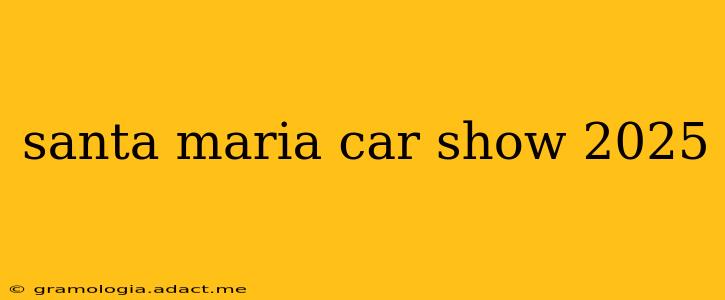 santa maria car show 2025