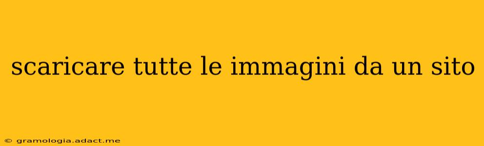 scaricare tutte le immagini da un sito