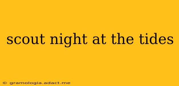 scout night at the tides