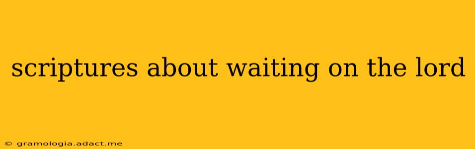 scriptures about waiting on the lord