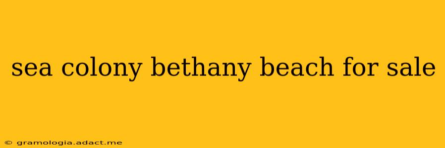 sea colony bethany beach for sale