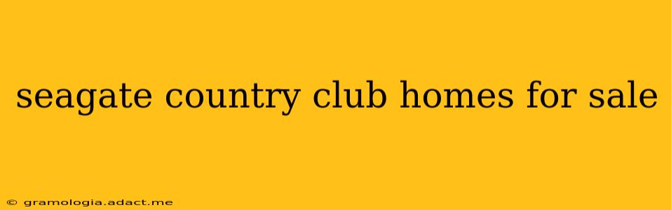 seagate country club homes for sale