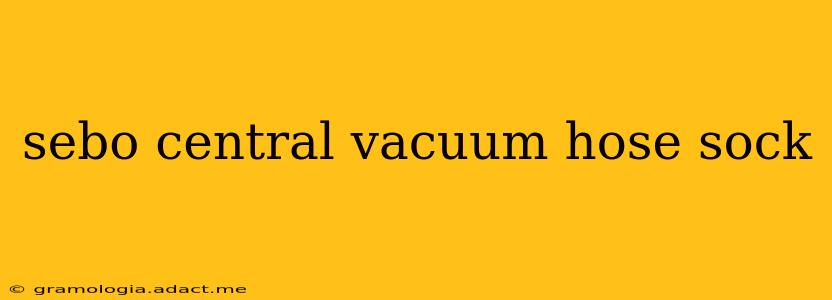 sebo central vacuum hose sock