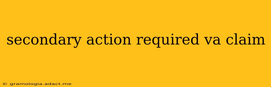 secondary action required va claim