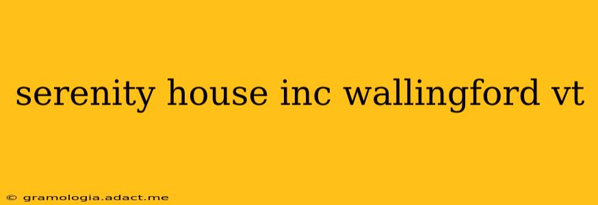 serenity house inc wallingford vt