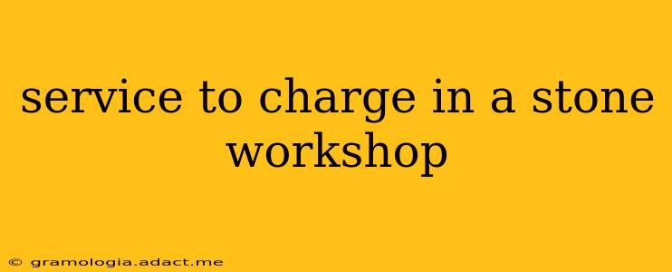 service to charge in a stone workshop