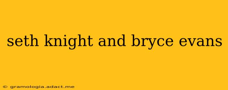 seth knight and bryce evans