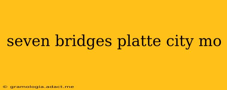 seven bridges platte city mo