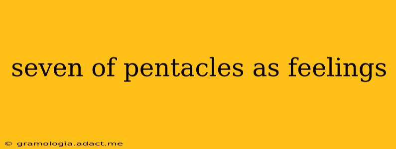 seven of pentacles as feelings