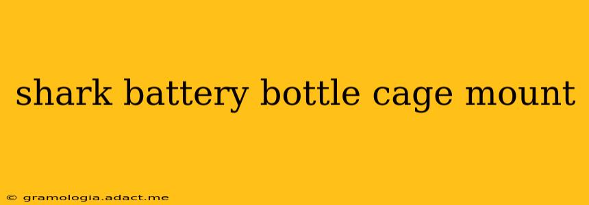 shark battery bottle cage mount